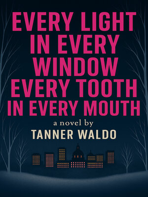 cover image of Every Light in Every Window, Every Tooth in Every Mouth